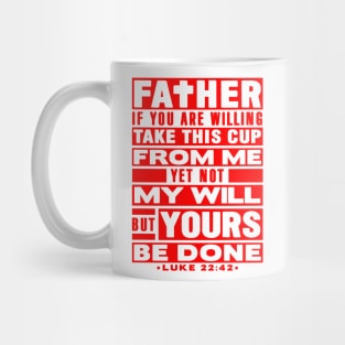 Luke 22:42 Not My Will But Yours Be Done Mug